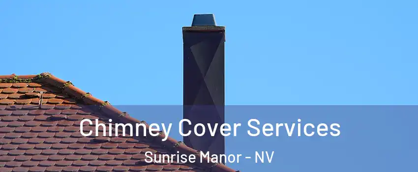 Chimney Cover Services Sunrise Manor - NV