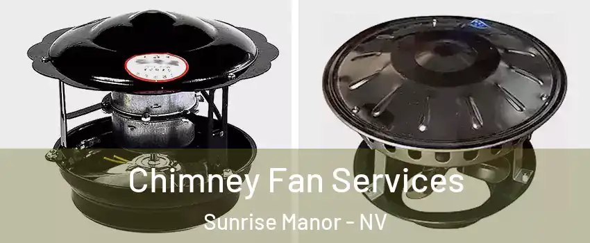Chimney Fan Services Sunrise Manor - NV