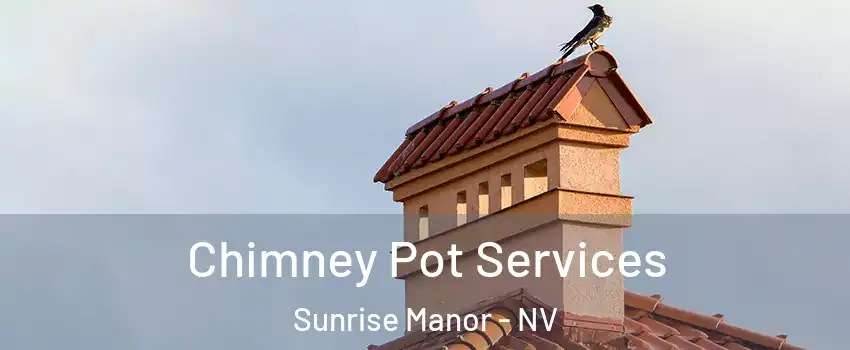 Chimney Pot Services Sunrise Manor - NV
