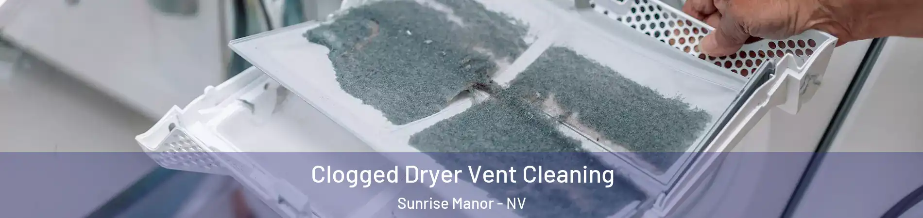 Clogged Dryer Vent Cleaning Sunrise Manor - NV