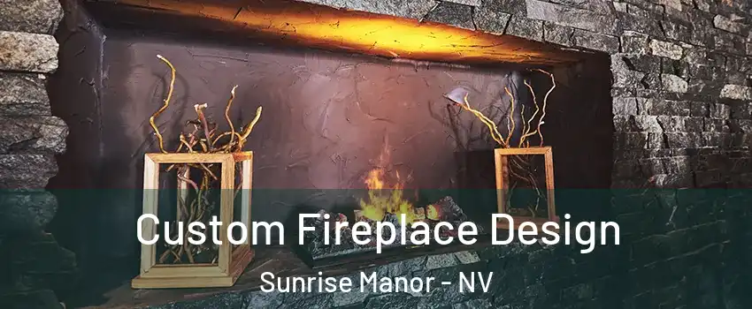 Custom Fireplace Design Sunrise Manor - NV