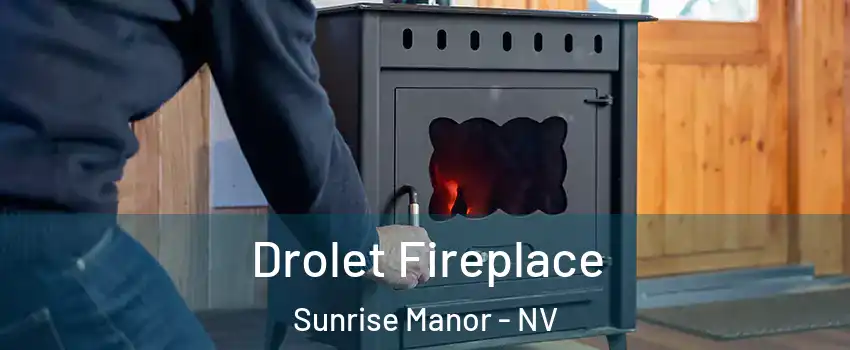Drolet Fireplace Sunrise Manor - NV