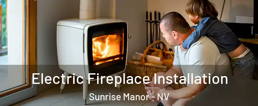 Electric Fireplace Installation Sunrise Manor - NV