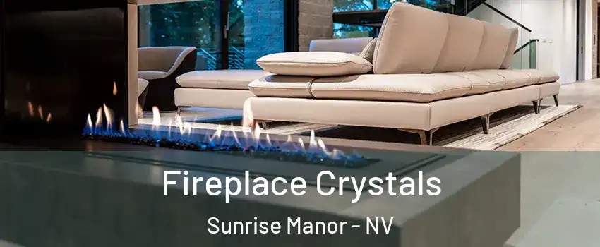 Fireplace Crystals Sunrise Manor - NV