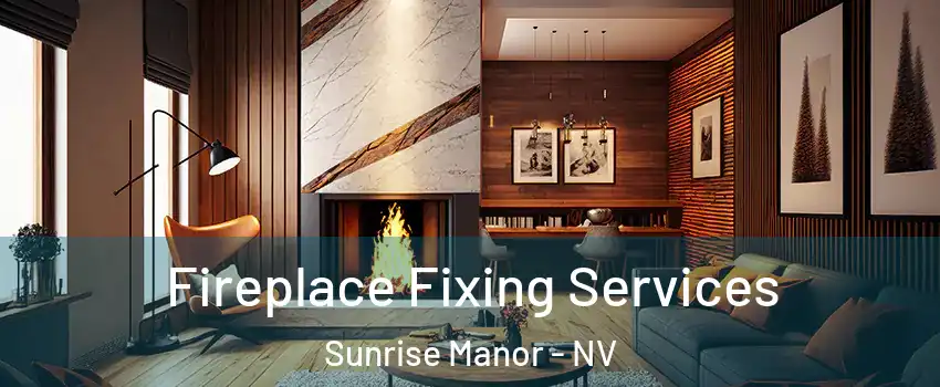Fireplace Fixing Services Sunrise Manor - NV