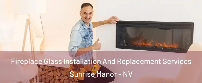 Fireplace Glass Installation And Replacement Services Sunrise Manor - NV
