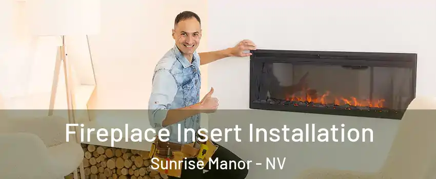 Fireplace Insert Installation Sunrise Manor - NV