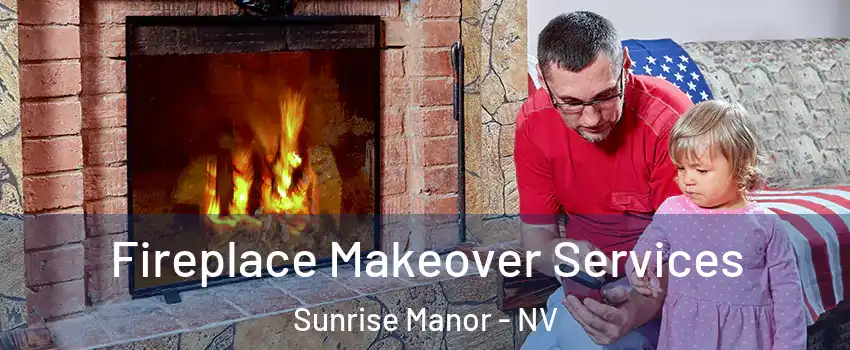 Fireplace Makeover Services Sunrise Manor - NV