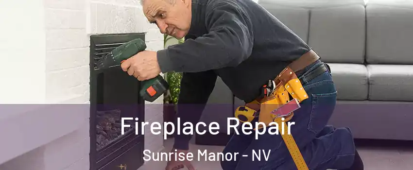 Fireplace Repair Sunrise Manor - NV