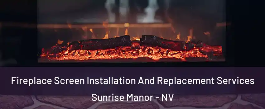 Fireplace Screen Installation And Replacement Services Sunrise Manor - NV