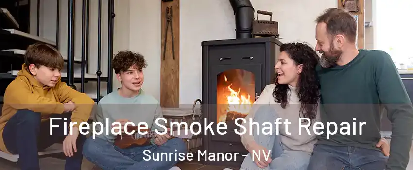 Fireplace Smoke Shaft Repair Sunrise Manor - NV
