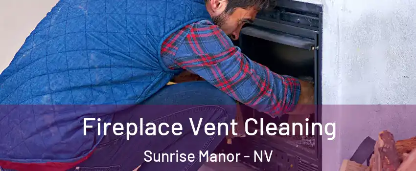 Fireplace Vent Cleaning Sunrise Manor - NV