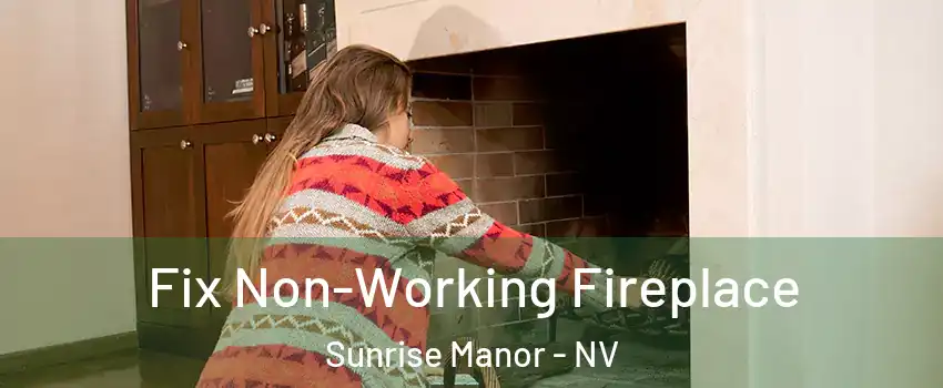 Fix Non-Working Fireplace Sunrise Manor - NV