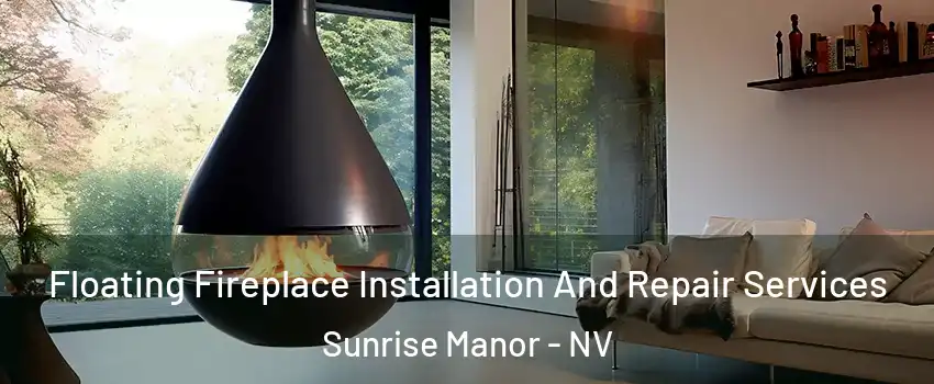 Floating Fireplace Installation And Repair Services Sunrise Manor - NV