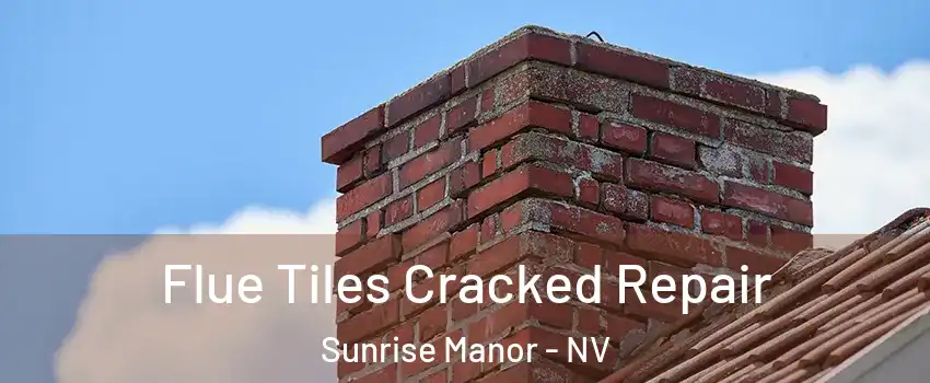 Flue Tiles Cracked Repair Sunrise Manor - NV