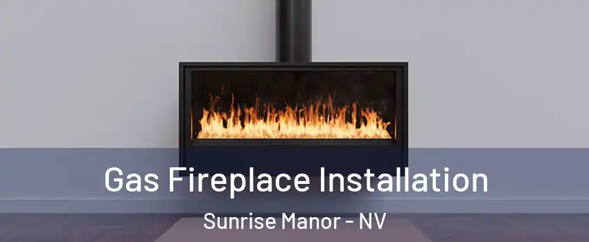Gas Fireplace Installation Sunrise Manor - NV