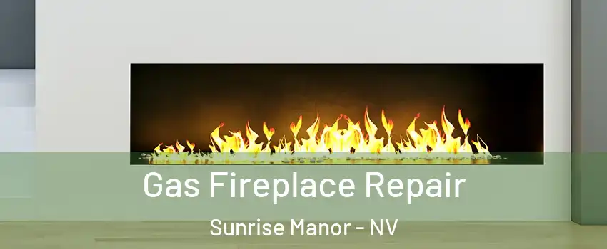 Gas Fireplace Repair Sunrise Manor - NV