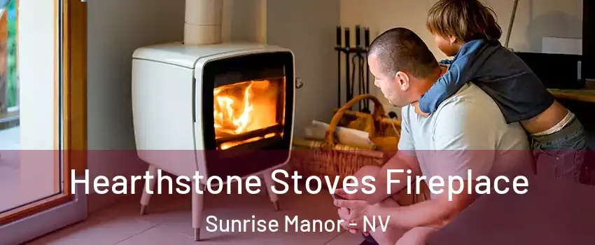 Hearthstone Stoves Fireplace Sunrise Manor - NV