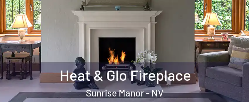 Heat & Glo Fireplace Sunrise Manor - NV