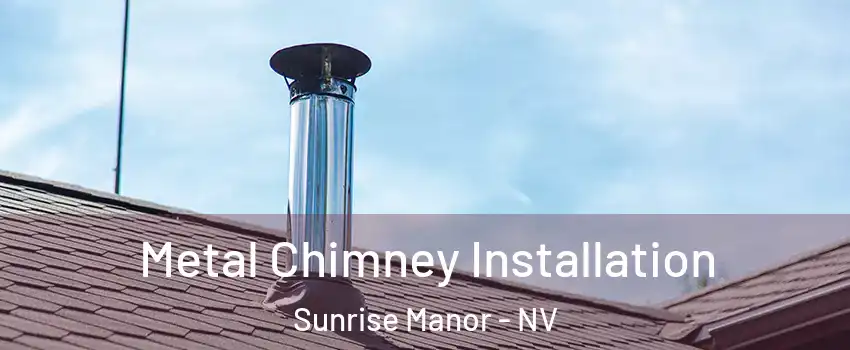 Metal Chimney Installation Sunrise Manor - NV
