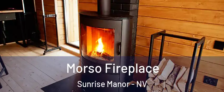 Morso Fireplace Sunrise Manor - NV