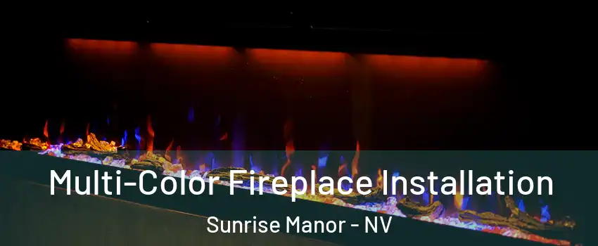 Multi-Color Fireplace Installation Sunrise Manor - NV