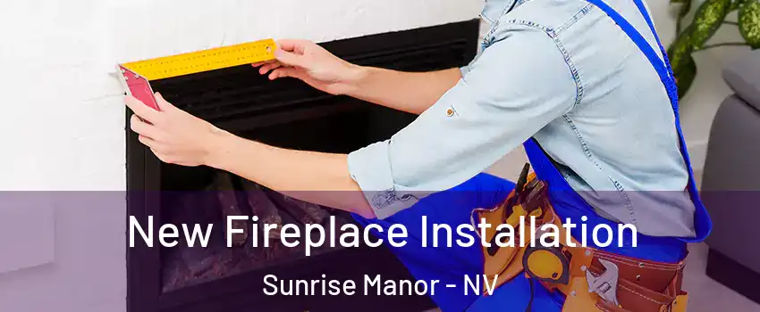 New Fireplace Installation Sunrise Manor - NV