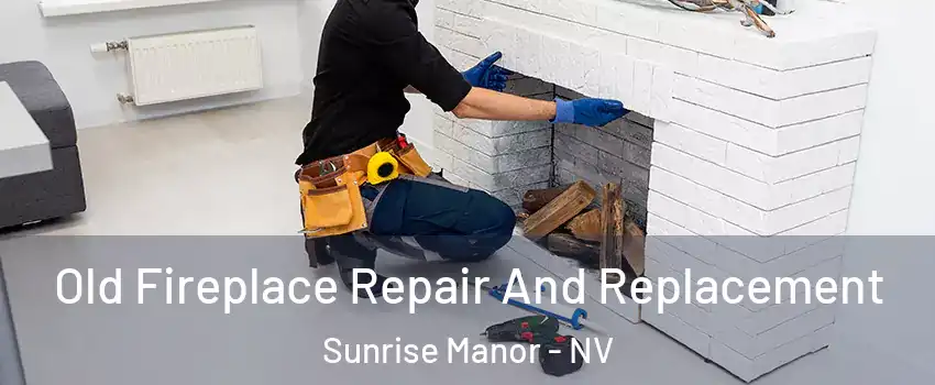 Old Fireplace Repair And Replacement Sunrise Manor - NV