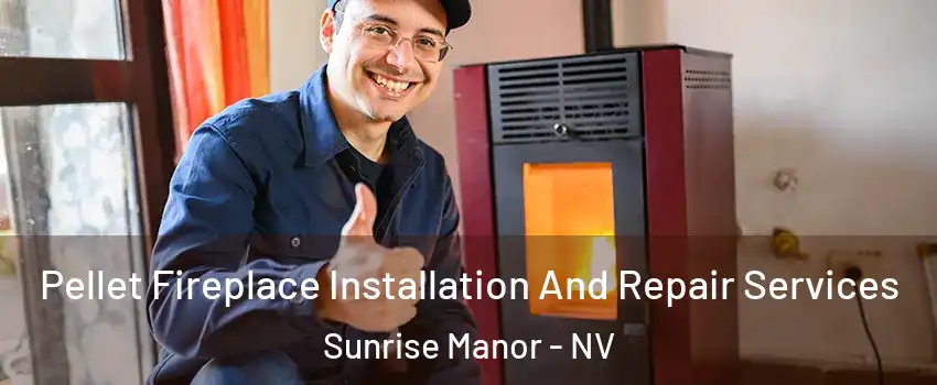 Pellet Fireplace Installation And Repair Services Sunrise Manor - NV