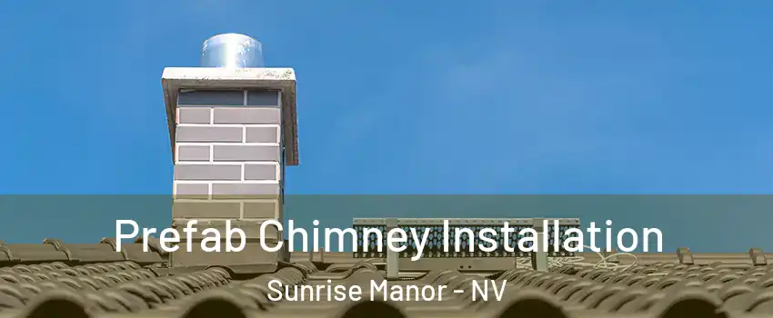 Prefab Chimney Installation Sunrise Manor - NV