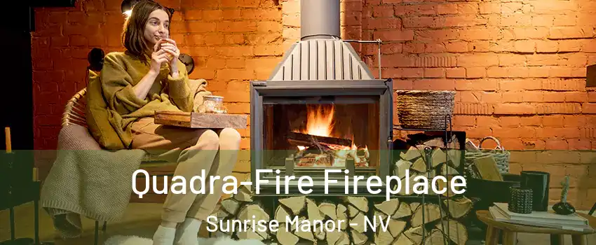 Quadra-Fire Fireplace Sunrise Manor - NV