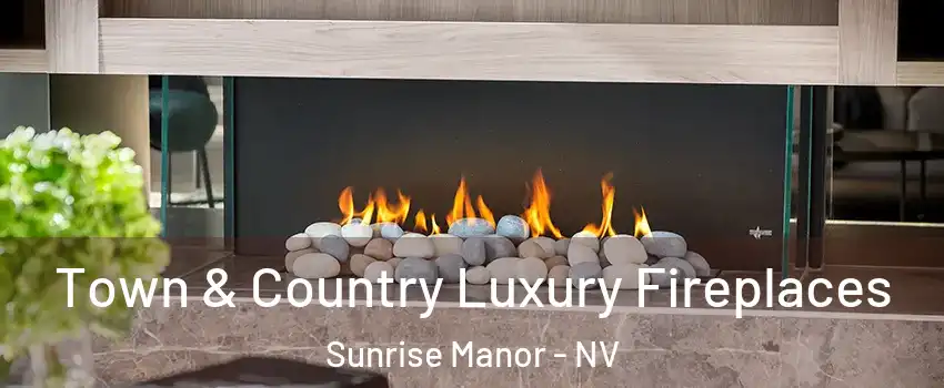 Town & Country Luxury Fireplaces Sunrise Manor - NV