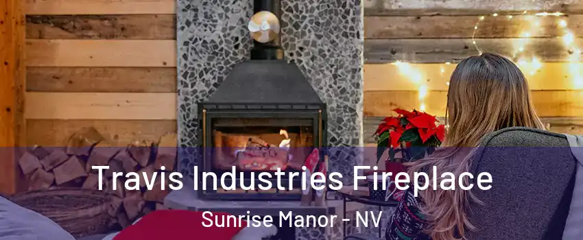 Travis Industries Fireplace Sunrise Manor - NV