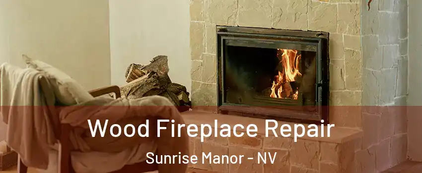 Wood Fireplace Repair Sunrise Manor - NV