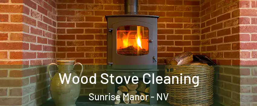 Wood Stove Cleaning Sunrise Manor - NV