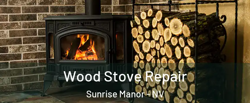 Wood Stove Repair Sunrise Manor - NV